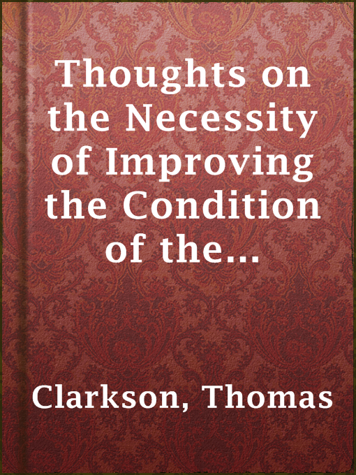 Title details for Thoughts on the Necessity of Improving the Condition of the Slaves in the British Colonies by Thomas Clarkson - Available